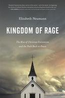 Kingdom of Rage : The Rise of Christian Extremism and the Path Back to Peace-9781546002055