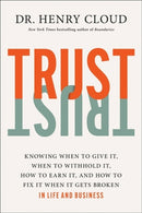 Trust : Knowing When to Give It, When to Withhold It, How to Earn It, and How to Fix It When It Gets Broken-9781546003373
