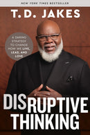 Disruptive Thinking : A Daring Strategy to Change How We Live, Lead, and Love-9781546004035