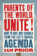 Parents of the World, Unite! : How to Save Our Schools from the Left's Radical Agenda-9781546004448