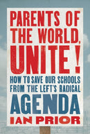 Parents of the World, Unite! : How to Save Our Schools from the Left's Radical Agenda-9781546004455