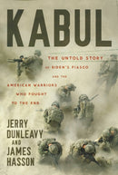 Kabul : The Untold Story of Biden's Fiasco and the American Warriors Who Fought to the End-9781546005315