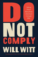 Do Not Comply : Taking Power Back from America's Corrupt Elite-9781546005599