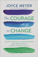 The Courage to Change : Saying Goodbye to Good Enough and Embracing the Promise of What Can Be-9781546005810