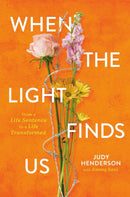 When the Light Finds Us : From a Life Sentence to a Life Transformed-9781546006787