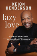 Lazy Love : Recognizing and Reversing the 4 Threats to any Successful Relationship-9781546006848