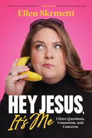 Hey, Jesus, It's Me : I Have Questions, Comments, and Concerns-9781546007067