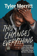 This Changes Everything : A Surprisingly Funny Story About Race, Cancer, Faith, and Other Things We Don't Talk About-9781546007326