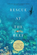 Rescue at the Reef : The Miraculous True Story of a Little Boy with Big Faith-9781546007807