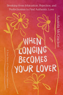 When Longing Becomes Your Lover : What 40 Years as a Virgin Taught Me about Intimacy, Desire, and Feminism-9781546008538