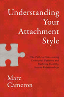 Understanding Your Attachment Style : The Path to Overcoming Unhelpful Patterns and Building Healthy, Secure Relationships-9781546008569