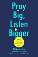 Pray Big, Listen Bigger : The Art of Powerful Prayers and Life-Changing Answers-9781546009061