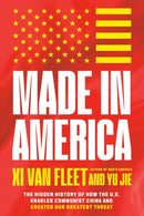 Made in America : The Hidden History of How the U.S. Enabled Communist China and Created Our Greatest Threat-9781546009344