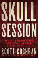 Skull Session : Mastering the Mental Game in Sports, Work, and Life-9781546009733