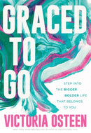 Graced to Go : Step into the Bigger Bolder Life that Belongs to You-9781546010654