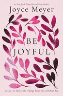 Be Joyful : 50 Days to Defeat the Things that Try to Defeat You-9781546029274