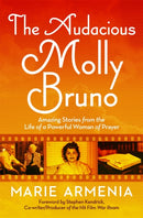 The Audacious Molly Bruno : Amazing Stories from the Life of a Powerful Woman of Prayer-9781546033202