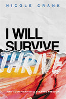 I Will Thrive : Find Your Fight to Claim True Freedom-9781546037026