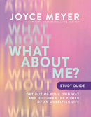What About Me? Study Guide : Get Out of Your Own Way and Discover the Power of an Unselfish Life-9781546046998