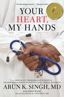 Your Heart, My Hands : An Immigrant's Remarkable Journey to Become One of America's Preeminent Cardiac Surgeons-9781546082989
