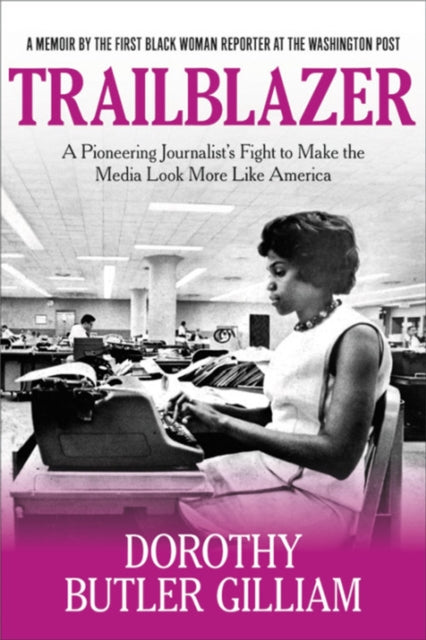 Trailblazer : A Pioneering Journalist's Fight to Make the Media Look More Like America-9781546083443