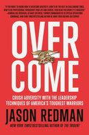 Overcome : Crush Adversity with the Leadership Techniques of America's Toughest Warriors-9781546084693