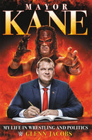 Mayor Kane : My Life in Wrestling and Politics-9781546085843