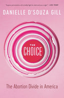 The Choice : The Abortion Divide in America-9781546099871
