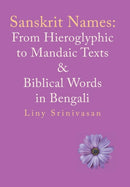 Sanskrit Names : From Hieroglyphic to Mandaic Texts & Biblical Words in Bengali-9781546263012