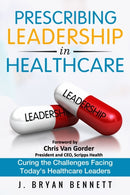 Prescribing Leadership in Healthcare : Curing the Challenge Facing Today's Healthcare Leaders-9781546597223
