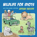 Wildlife for Idiots : And Other Animal Cartoons-9781550179323