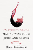 The Beginner's Guide to Making Wine From Juice and Grapes-9781550656398