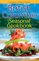 British Columbia Seasonal Cookbook, The : History, Folklore & Recipes with a Twist-9781551055848