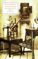 The Excellencies of Robert Boyle : The Excellency of Theology and The Excellency and Grounds of the Mechanical Hypothesis-9781551114668