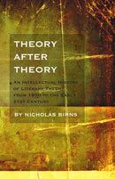 Theory After Theory : An Intellectual History of Literary Theory From 1950 to the Early 21st Century-9781551119335