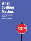 When Spelling Matters : Developing Writers Who Can Spell and Understand Language-9781551382777