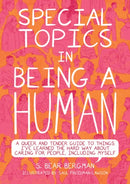Special Topics in a Being Human : A Queer and Tender Guide to Things I've Learned the Hard Way about Caring For People, Including Myself-9781551528540
