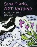 Something, Not Nothing : A Story of Grief and Love-9781551529516