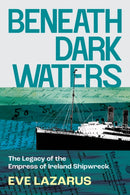 Beneath Dark Waters : The Legacy of the Empress of Ireland Shipwreck-9781551529738