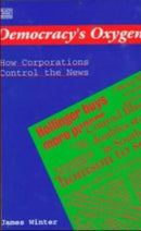 Democracy's Oxygen : How the Corporations Control the News-9781551640600