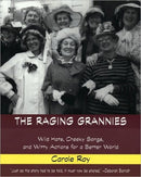 The Raging Grannies : Wild Hats, Cheeky Songs, and Witty Actions for a Better World-9781551642406