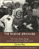 The Raging Grannies: Wild Hats, Cheeky Songs and - Wild Hats, Cheeky Songs and Witty Actions for a Better World-9781551642413