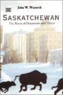 Saskatchewan : The Roots of Discontent and Progress-9781551642444