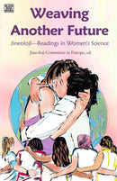Weaving Another Future - Jineoloji Readings in Women's Science-9781551647845