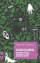 Disfigured : On Fairy Tales, Disability, and Making Space-9781552453957