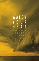 Watch Your Head : Writers and Artists Respond to the Climate Crisis-9781552454121