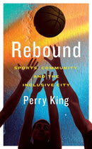 Rebound : Sports, Community, and the Inclusive City-9781552454251