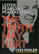 Lester Pearson's Peacekeeping : The Truth May Hurt-9781552665107