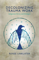 Decolonizing Trauma Work : Indigenous Stories and Strategies-9781552666586