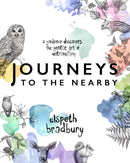 Journeys to the Nearby : A Gardener Discovers the Gentle Art of Untravelling-9781553807247